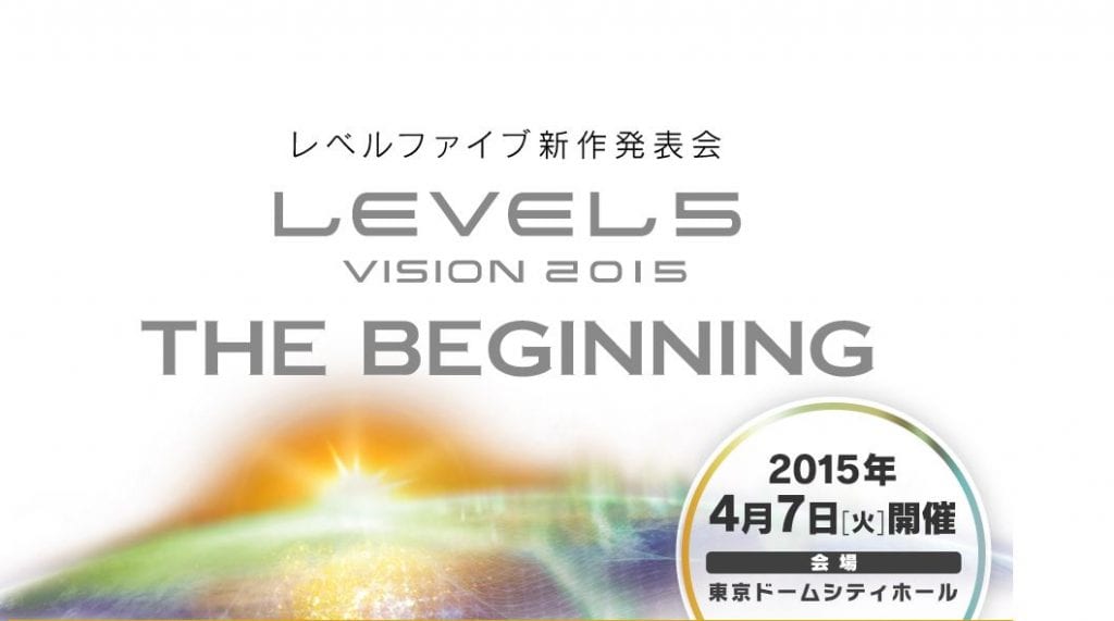 Level-5 to Unveil Their Big Ambitions for 2015 During Conference in Early-April 2015 1 level5